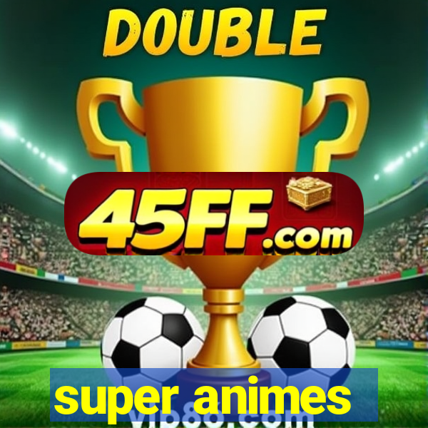 super animes